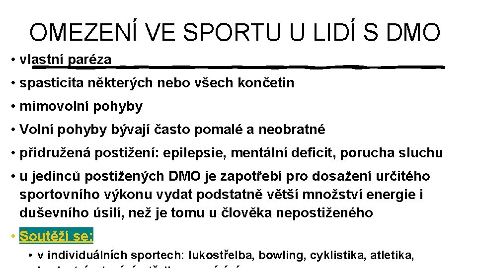 OMEZENÍ VE SPORTU U LIDÍ S DMO • vlastní paréza • spasticita některých nebo