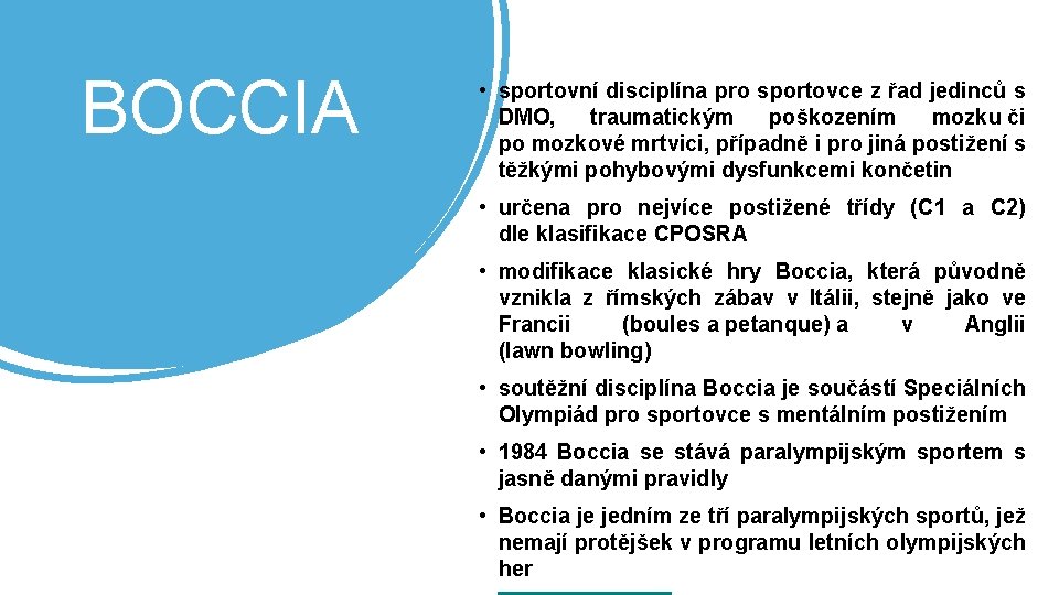 BOCCIA • sportovní disciplína pro sportovce z řad jedinců s DMO, traumatickým poškozením mozku