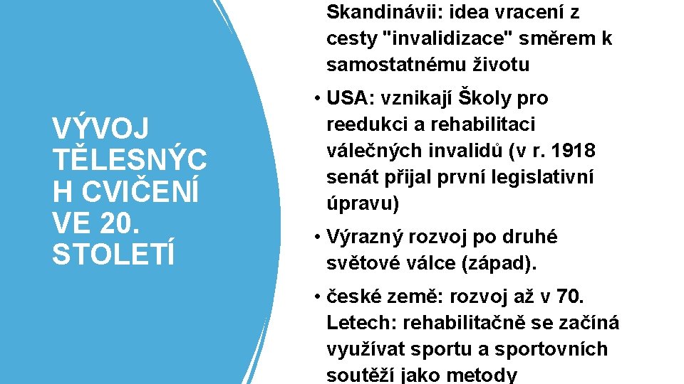 Skandinávii: idea vracení z cesty "invalidizace" směrem k samostatnému životu VÝVOJ TĚLESNÝC H CVIČENÍ