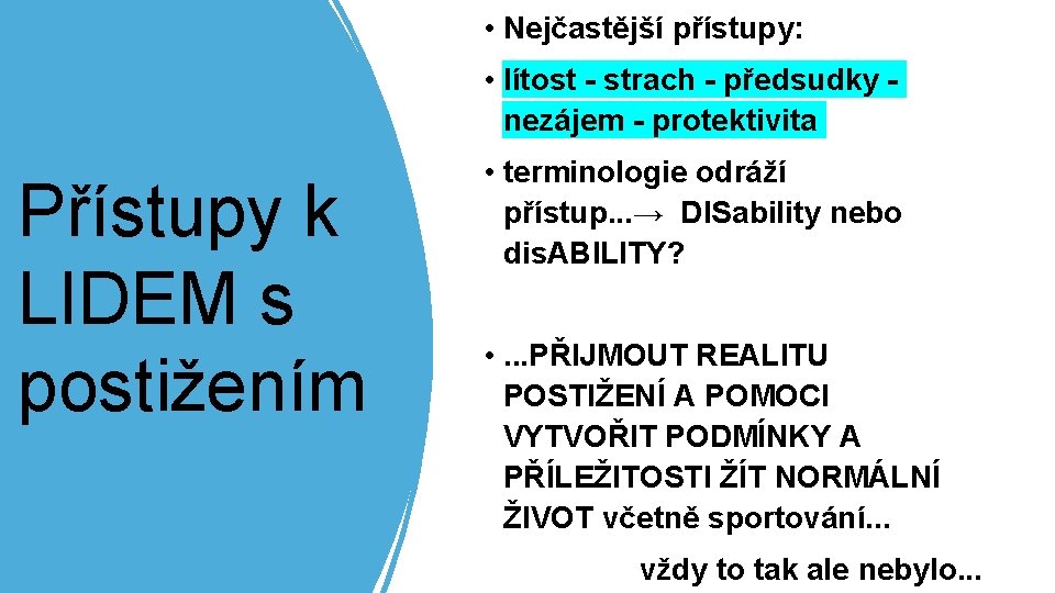  • Nejčastější přístupy: • lítost - strach - předsudky nezájem - protektivita Přístupy