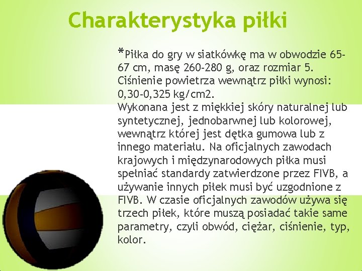 Charakterystyka piłki *Piłka do gry w siatkówkę ma w obwodzie 65 - 67 cm,