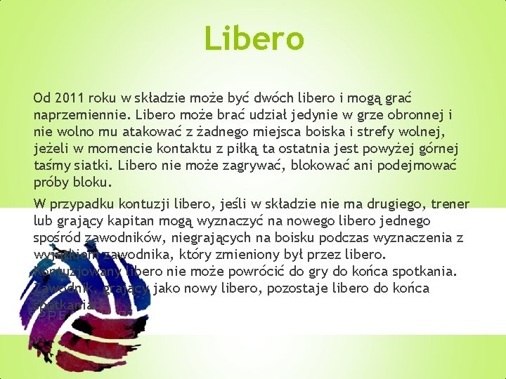 Libero Od 2011 roku w składzie może być dwóch libero i mogą grać naprzemiennie.