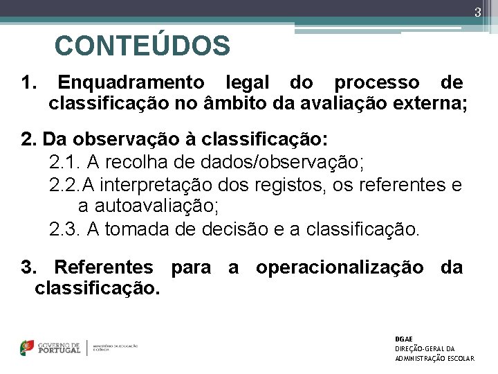 3 CONTEÚDOS 1. Enquadramento legal do processo de classificação no âmbito da avaliação externa;