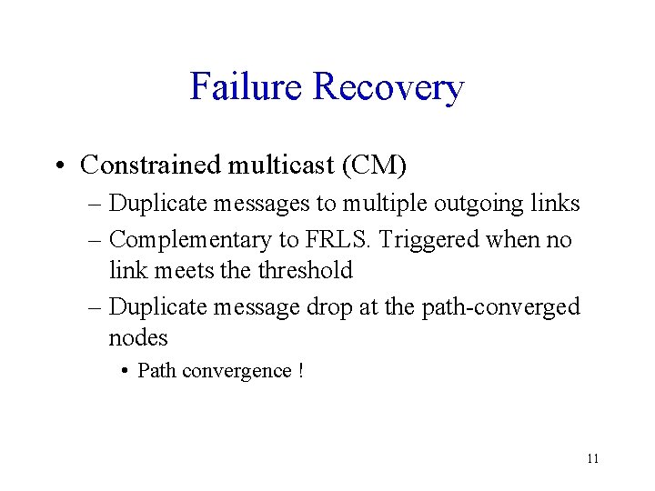 Failure Recovery • Constrained multicast (CM) – Duplicate messages to multiple outgoing links –