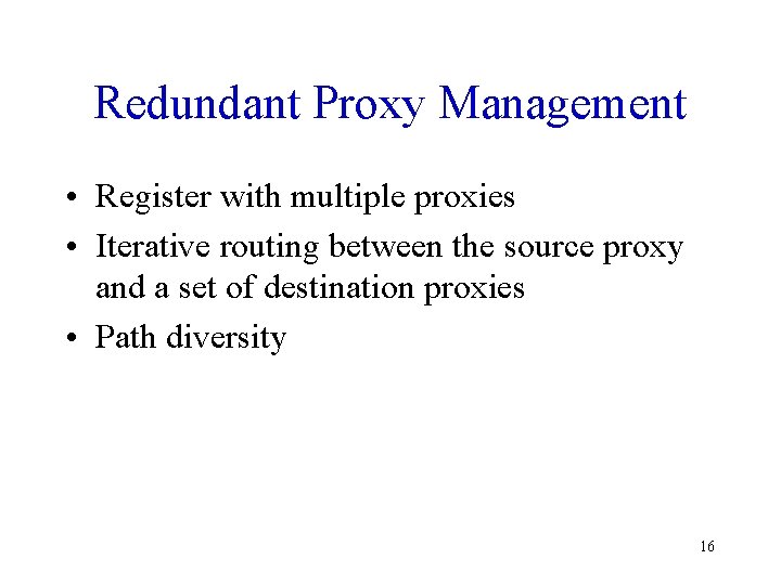 Redundant Proxy Management • Register with multiple proxies • Iterative routing between the source