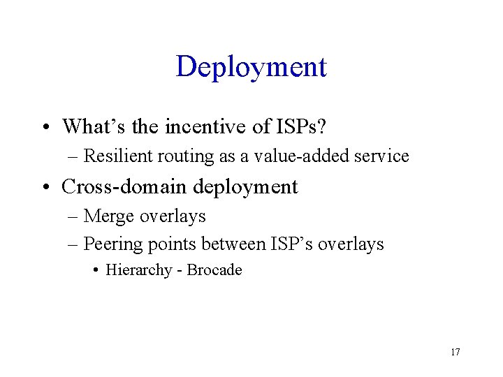 Deployment • What’s the incentive of ISPs? – Resilient routing as a value-added service