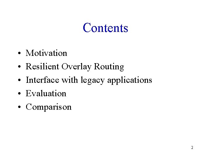 Contents • • • Motivation Resilient Overlay Routing Interface with legacy applications Evaluation Comparison