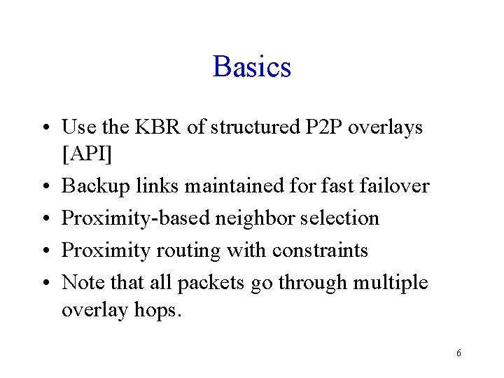 Basics • Use the KBR of structured P 2 P overlays [API] • Backup