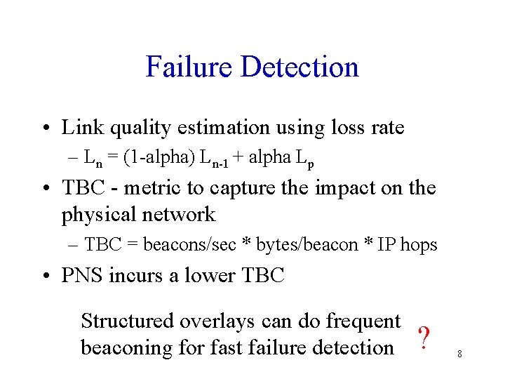 Failure Detection • Link quality estimation using loss rate – Ln = (1 -alpha)