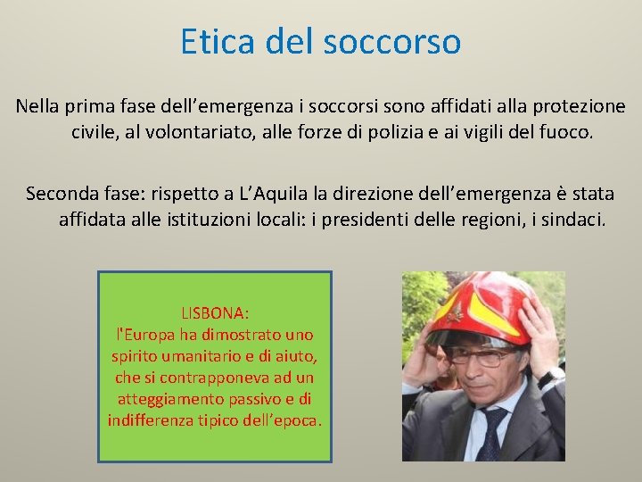 Etica del soccorso Nella prima fase dell’emergenza i soccorsi sono affidati alla protezione civile,