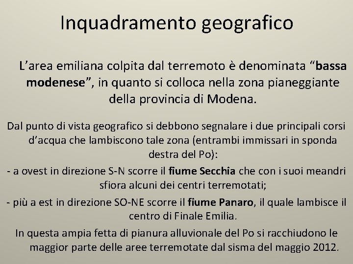 Inquadramento geografico L’area emiliana colpita dal terremoto è denominata “bassa modenese”, in quanto si