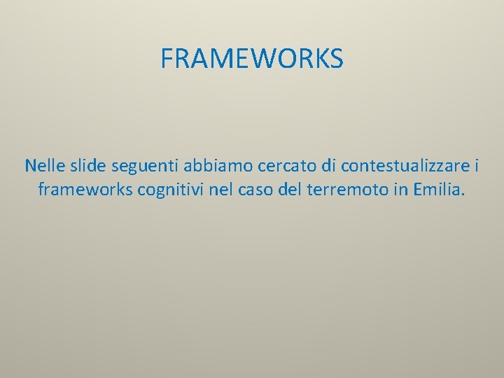 FRAMEWORKS Nelle slide seguenti abbiamo cercato di contestualizzare i frameworks cognitivi nel caso del