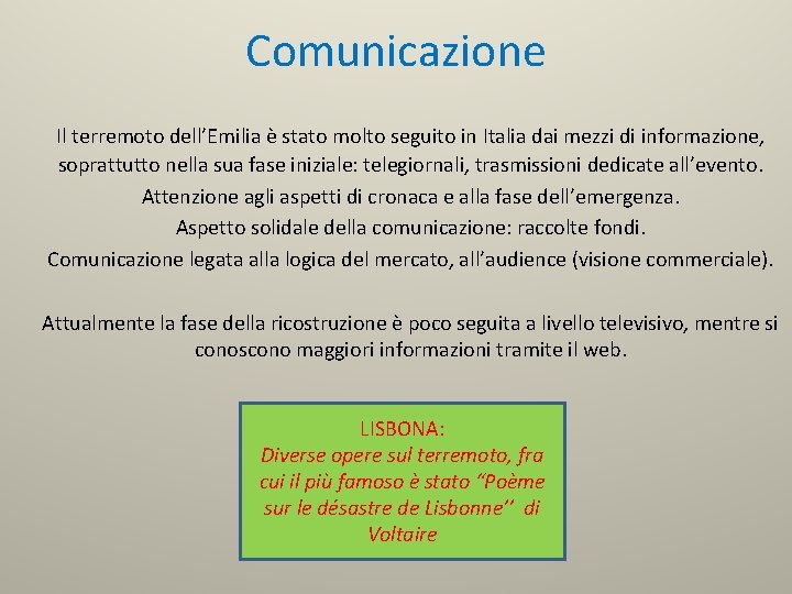 Comunicazione Il terremoto dell’Emilia è stato molto seguito in Italia dai mezzi di informazione,