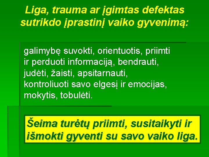 Liga, trauma ar įgimtas defektas sutrikdo įprastinį vaiko gyvenimą: galimybę suvokti, orientuotis, priimti ir