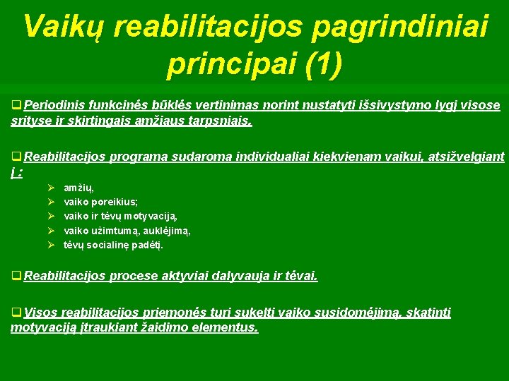 Vaikų reabilitacijos pagrindiniai principai (1) q Periodinis funkcinės būklės vertinimas norint nustatyti išsivystymo lygį