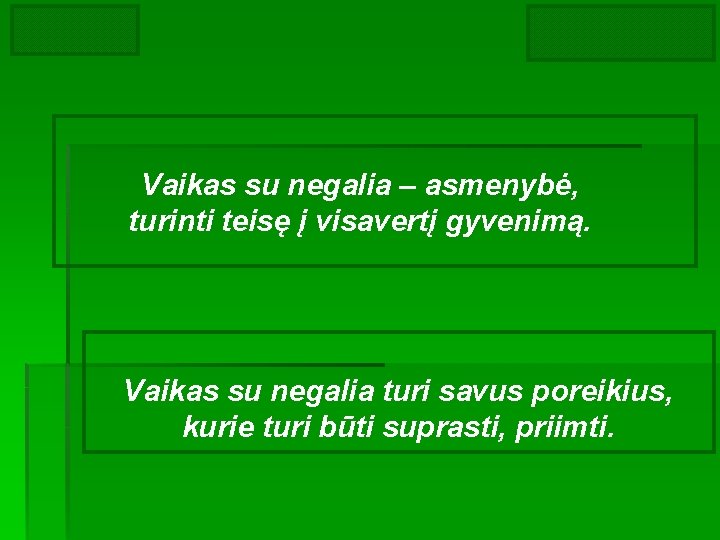 Vaikas su negalia – asmenybė, turinti teisę į visavertį gyvenimą. Vaikas su negalia turi