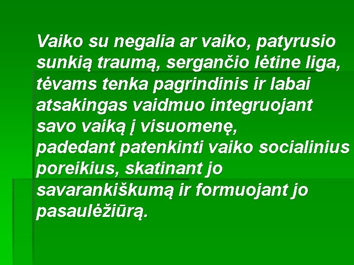 Vaiko su negalia ar vaiko, patyrusio sunkią traumą, sergančio lėtine liga, tėvams tenka pagrindinis