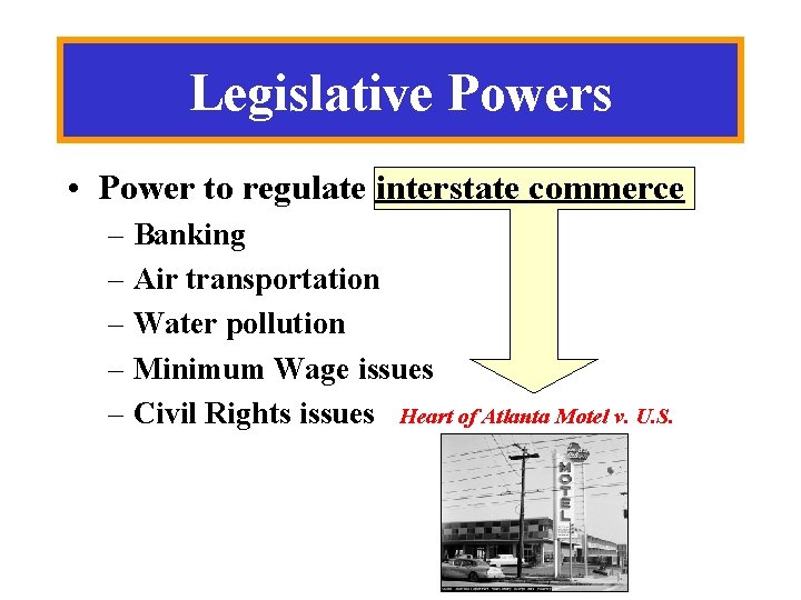 Legislative Powers • Power to regulate interstate commerce – Banking – Air transportation –