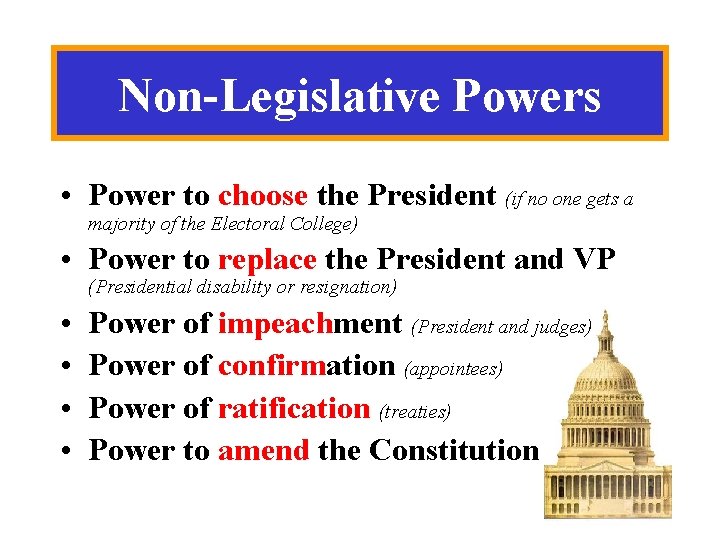 Non-Legislative Powers • Power to choose the President (if no one gets a majority