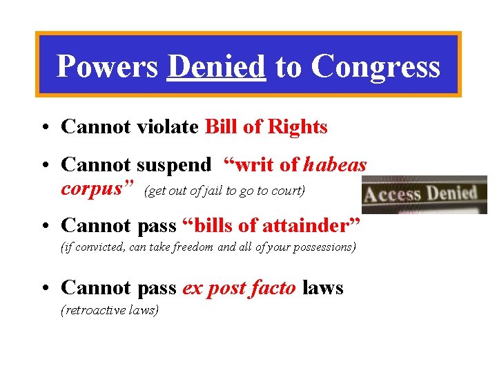 Powers Denied to Congress • Cannot violate Bill of Rights • Cannot suspend “writ