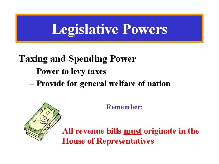 Legislative Powers Taxing and Spending Power – Power to levy taxes – Provide for