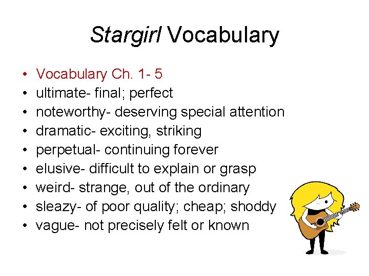 Stargirl Vocabulary • • • Vocabulary Ch. 1 - 5 ultimate- final; perfect noteworthy-