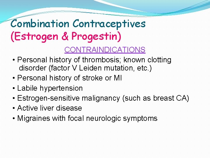 Combination Contraceptives (Estrogen & Progestin) CONTRAINDICATIONS • Personal history of thrombosis; known clotting disorder