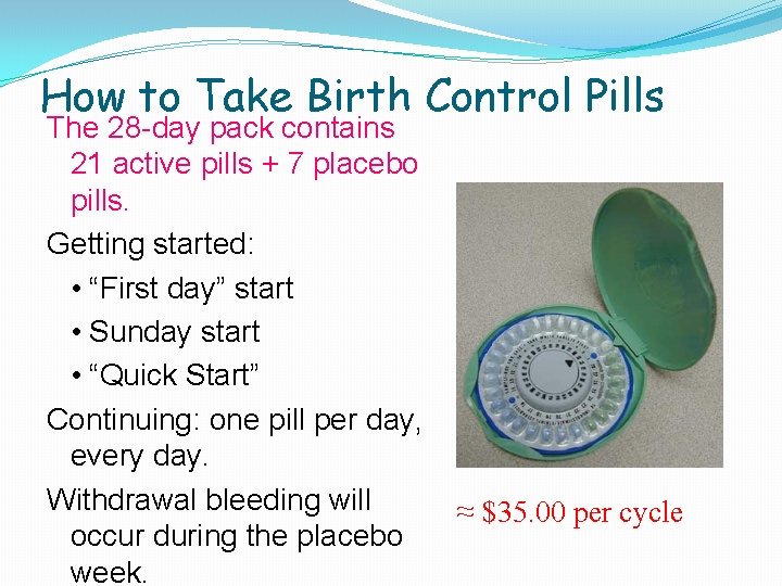 How to Take Birth Control Pills The 28 -day pack contains 21 active pills