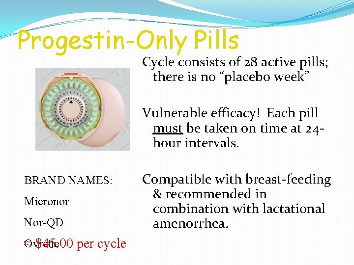 Progestin-Only Pills Cycle consists of 28 active pills; there is no “placebo week” Vulnerable