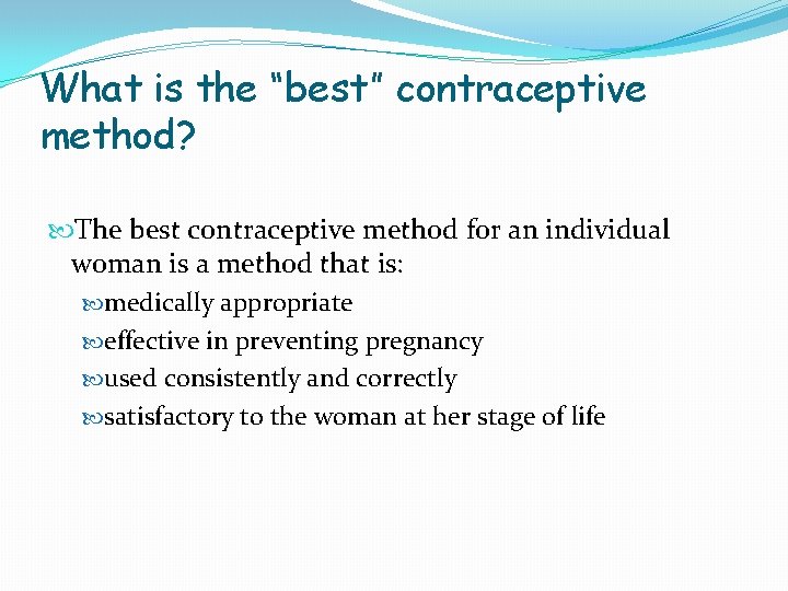 What is the “best” contraceptive method? The best contraceptive method for an individual woman