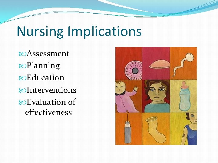 Nursing Implications Assessment Planning Education Interventions Evaluation of effectiveness 
