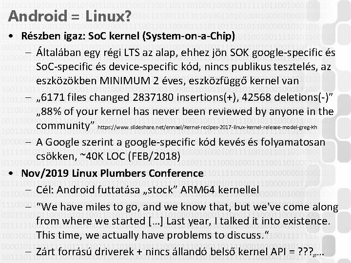 Android = Linux? • Részben igaz: So. C kernel (System-on-a-Chip) – Általában egy régi