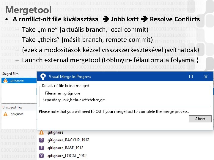 Mergetool • A conflict-olt file kiválasztása Jobb katt Resolve Conflicts – Take „mine” (aktuális