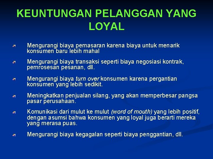 KEUNTUNGAN PELANGGAN YANG LOYAL Mengurangi biaya pemasaran karena biaya untuk menarik konsumen baru lebih KEUNTUNGAN PELANGGAN YANG LOYAL Mengurangi biaya pemasaran karena biaya untuk menarik konsumen baru lebih
