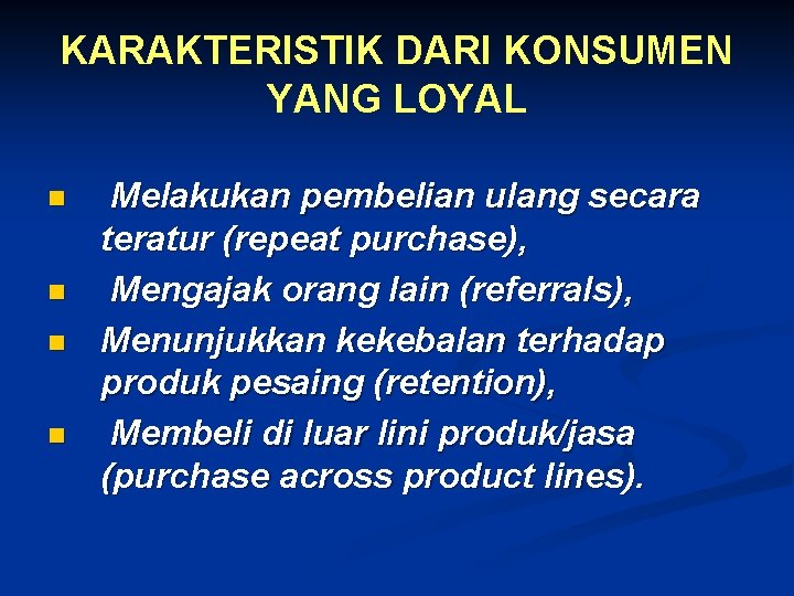 KARAKTERISTIK DARI KONSUMEN YANG LOYAL n n Melakukan pembelian ulang secara teratur (repeat purchase),