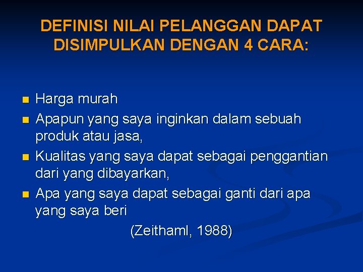 DEFINISI NILAI PELANGGAN DAPAT DISIMPULKAN DENGAN 4 CARA: n n Harga murah Apapun yang