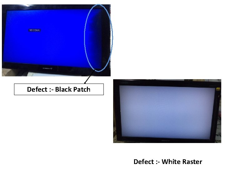 Defect : - Black Patch Defect : - White Raster 