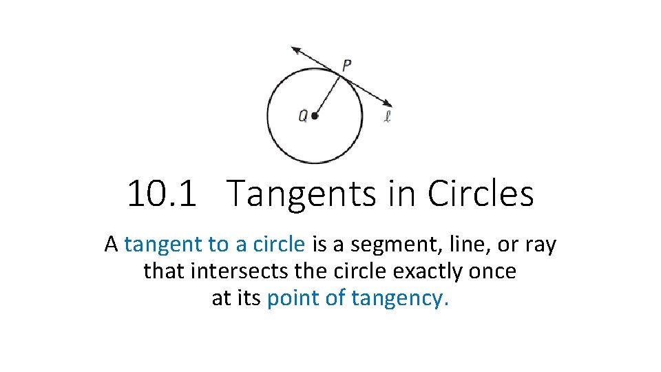 10. 1 Tangents in Circles A tangent to a circle is a segment, line,