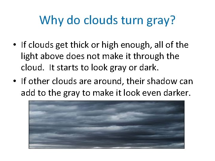 Why do clouds turn gray? • If clouds get thick or high enough, all