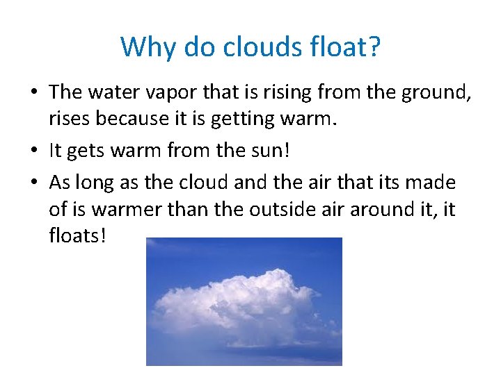 Why do clouds float? • The water vapor that is rising from the ground,