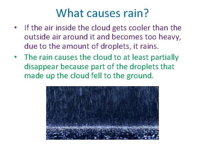 What causes rain? • If the air inside the cloud gets cooler than the