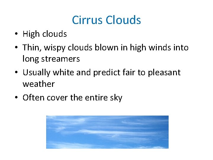Cirrus Clouds • High clouds • Thin, wispy clouds blown in high winds into