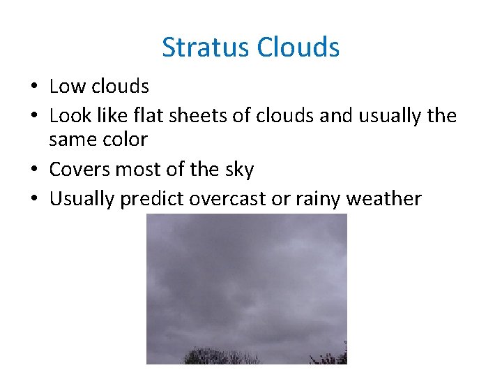 Stratus Clouds • Low clouds • Look like flat sheets of clouds and usually