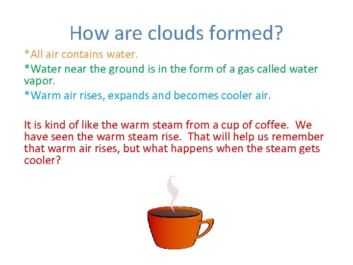 How are clouds formed? *All air contains water. *Water near the ground is in