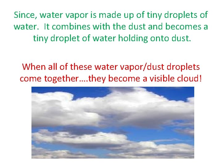Since, water vapor is made up of tiny droplets of water. It combines with