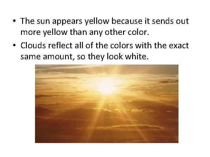  • The sun appears yellow because it sends out more yellow than any