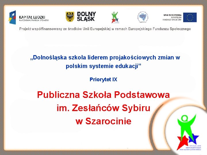 „Dolnośląska szkoła liderem projakościowych zmian w polskim systemie edukacji” Priorytet IX Publiczna Szkoła Podstawowa