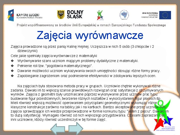 Zajęcia wyrównawcze Zajęcia prowadzone są przez panią Halinę Hejmej. Uczęszcza w nich 5 osób