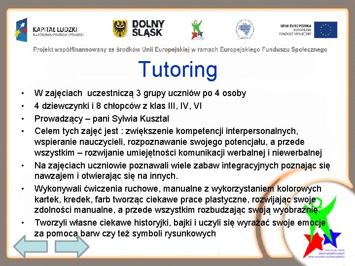 Tutoring • • W zajęciach uczestniczą 3 grupy uczniów po 4 osoby 4 dziewczynki