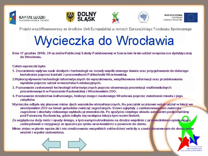 Wycieczka do Wrocławia Dnia 17 grudnia 2010 r. 20 uczniów Publicznej Szkoły Podstawowej w